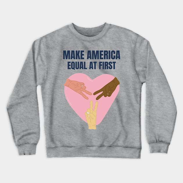 Make America Equal | Equality For All Crewneck Sweatshirt by bloomby